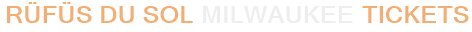 RÜFÜS DU SOL Milwaukee Tickets